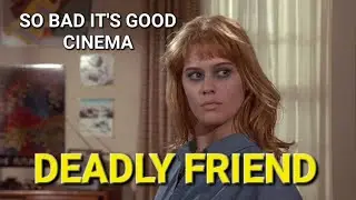 So Bad It's Good Cinema: Deadly Friend