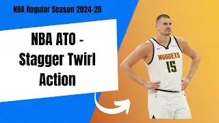 NBA ATO 2024-25: Stagger Twirl Action!
