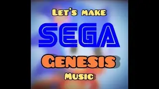 Let's Make SEGA Genesis Music (2020 Updated)
