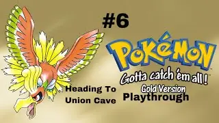 Pok&eacute;mon Gold Playthrough #6: Heading To Union Cave