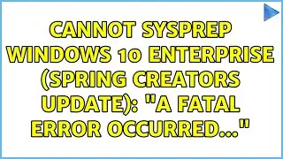 Cannot SysPrep Windows 10 Enterprise (spring creators update): 