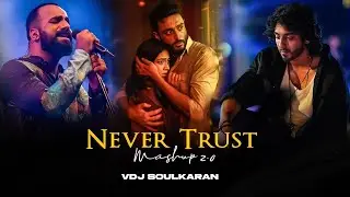 Never Trust Mashup 2.0 | Sajde x Dhun | Sadness Chillout Songs | Faheem Abdullah | VDJ Soul Karan