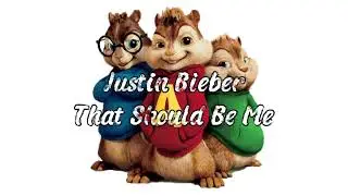 Justin Bieber - That Should Be Me (Chipmunk Version)