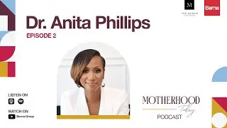 Dr. Anita Phillips on Motherhood & Mental Health | Motherhood Today Podcast, Episode 2
