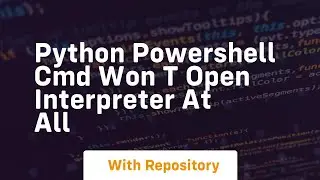 Python Powershell CMD won t open interpreter at all