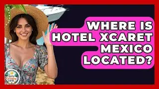 Where Is Hotel Xcaret Mexico Located? - The Family Getaway Guide