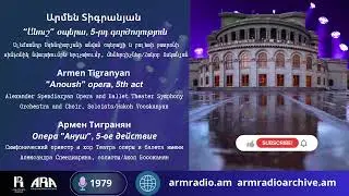 Արմեն Տիգրանյան/ “Անուշ” օպերա, 5-րդ գործողություն