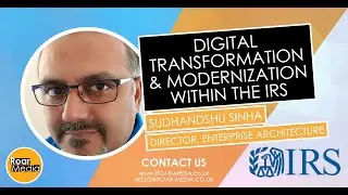 Digital Transformation & Modernization at the IRS from Sid Sinha Director of Enterprise Architecture