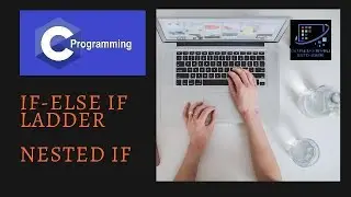 C Programming | If Else-if Ladder | Nested If Statements