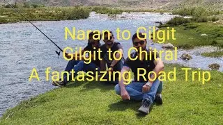Adventurous tour from Naran to gilgit, China border and gilgit to Chitral.