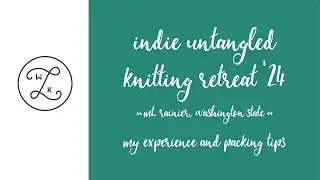 Knitting Camp! IndieUntangled Retreat Mount Rainier Aug 2024