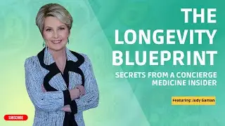 The Longevity Blueprint: Secrets from Concierge Medicine Insider Judy Gaman