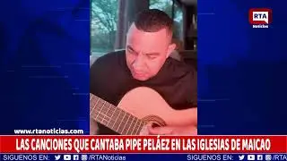 LAS CANCIONES QUE CANTABA PIPE PEL&Aacute;EZ EN LAS IGLESIAS DE MAICAO