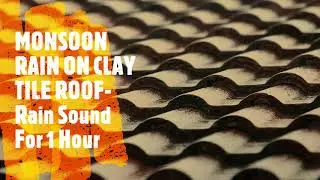 MONSOON RAIN ON CLAY TILE ROOF- Rain Sound for 1 Hour For Deep Sleep and Relaxation