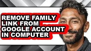 How to Remove Family Link from Google Account in Computer (only Way)