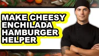 How To Make Cheesy Enchilada Hamburger Helper - Full Guide