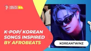 [Korean Twinz] K-pop/ Korean Songs inspired by Afrobeat