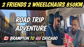 Road Trip Adventure | Brampton Canada To Chicago USA | 2 Friends 2 Wheelchairs 850KM | #roadtrip 