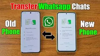 How to transfer WhatsApp chats from old phone to new