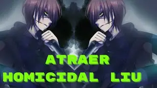⚔ Atraer Homicidal Liu { Invocacion por audio}⚔