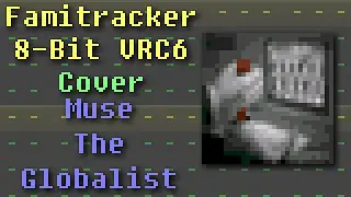 Famitracker - Muse: The Globalist (8-Bit VRC6 Cover)