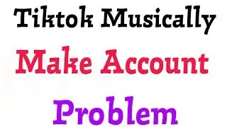 TikTok Musical.ly Account Create And Verification Problem