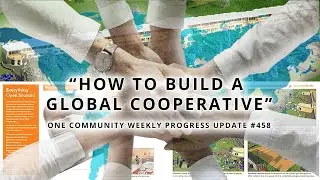 How to Build a Global Cooperative - One Community Weekly Progress Update #458