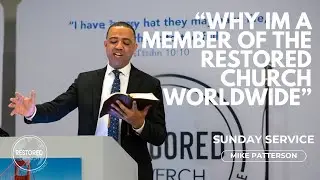 Why I'm A Member Of Restored Church Worldwide - Mike Patterson