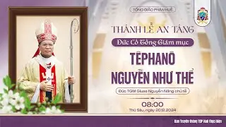 Thánh Lễ An Táng Đức Cố TGM Têphanô Nguyễn Như Thể