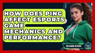 How Does Ping Affect Esports Game Mechanics And Performance? - Pro Gaming Network