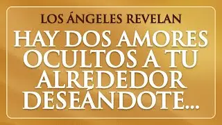 Hay Dos Amores Ocultos Deseándote… Los Ángeles Revelaron Que Algo Inesperado Va A Suceder