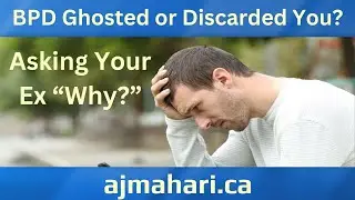 BPD Ghosted or Discarded You - Asking Your Ex &ldquo;Why?&rdquo;