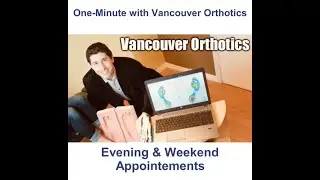 One-Minute With Vancouver Orthotics - Evening & Weekend Appointments