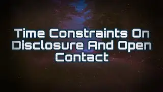 Time Constraints On Disclosure And Open Contact With Nonhuman Intelligence
