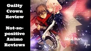 Guilty Crown - Not-So-Positive Anime Reviews