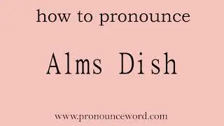 Alms Dish: How to pronounce Alms Dish in english (correct!).Start with A. Learn from me.