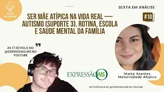 🎙 Sexta em Análise — Ser mãe atípica na vida real (com Marta de Oliveira Silva Arantes)