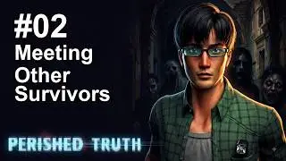 Perished Truth [#02] - Meeting Other Survivors (06-02-2026)