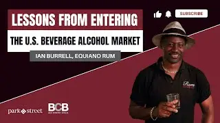 Ian Burrell's Lessons From Entering The U.S. Beverage Alcohol Market