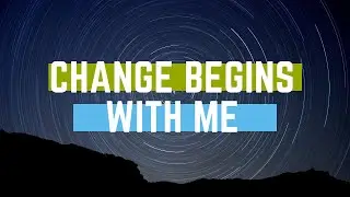 Change Begins With Me