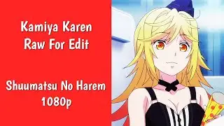 Kamiya Karen Twixtor/Raw (Shuumatsu No Harem) - 1080p - Download HD In Bio