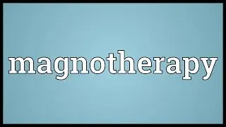 Magnotherapy Meaning