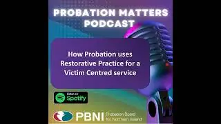 Probation Matters - How Probation uses Restorative Practice for a Victim Centred Service