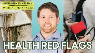 Never Been Sicker #41 - Catching the Red Flags, Interview with Dr. Jaban Moore