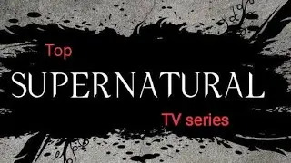 Top 10 supernatural TV series