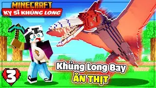 MINECRAFT KỴ SĨ KHỦNG LONG * TẬP 3 | ĐỤNG ĐỘ KHỦNG LONG BAY ĂN THỊT SIÊU NGUY HIỂM VÀ CÁI KẾT