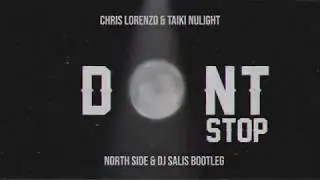 Chris Lorenzo & Taiki Nulight - Don't Stop (North Side & Dj Salis Bootleg)