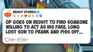 OP goes on Reddit to find someone willing to act as his fake, long lost son to prank and #reddit 