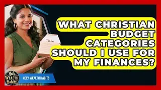 What Christian Budget Categories Should I Use For My Finances? - Holy Wealth Habits