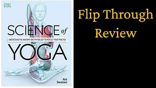 The Science Of Yoga: Understand the Anatomy and Physiology to Perfect your Practice